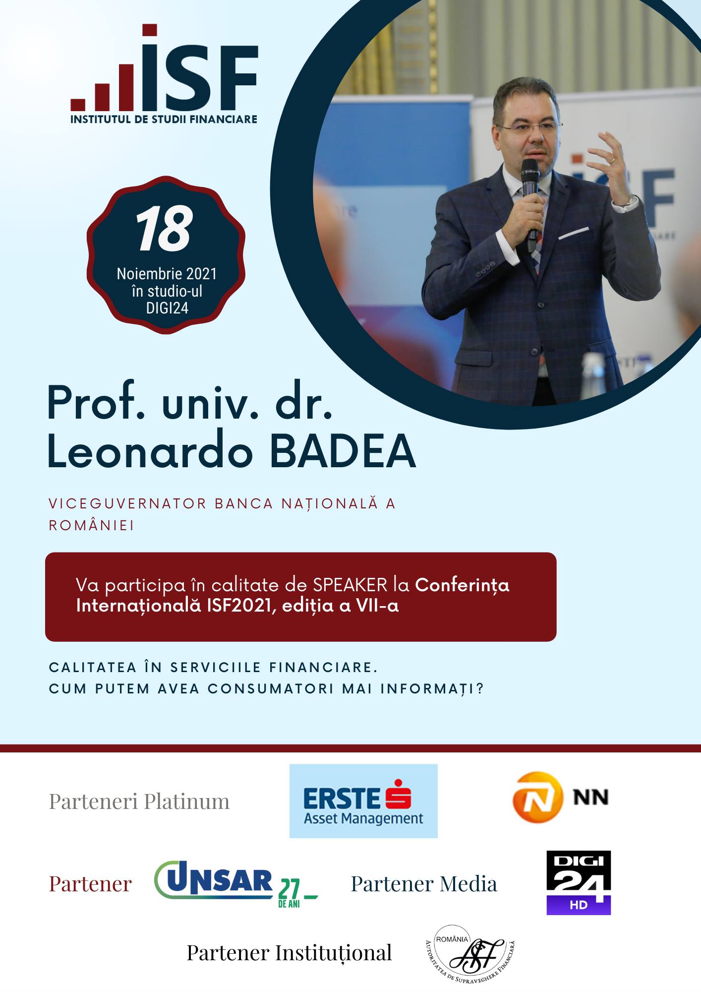 În data de 18 noiembrie 2021, începând cu ora 10:00, domnul Prof. univ. dr. Leonardo BADEA – Viceguvernator al Băncii Naționale a României, va participa în calitate de SPEAKER  la a VII-a ediţie a Conferinței Internaționale „Calitatea în serviciile financiare. Cum putem avea consumatori mai informați?”