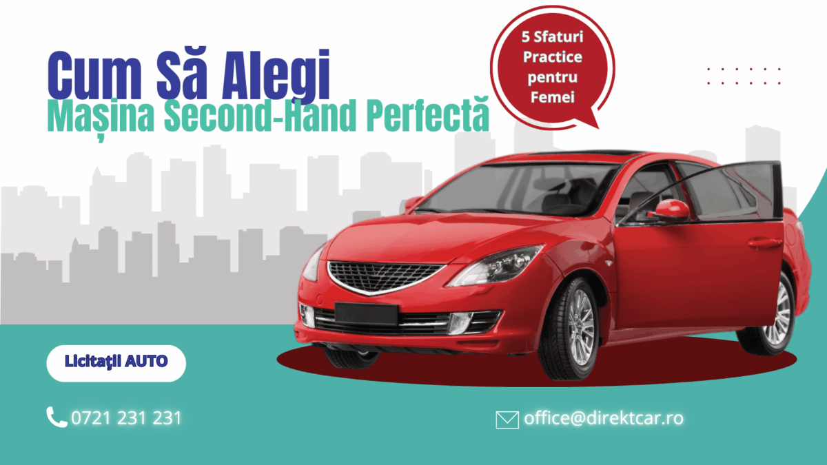 Cum să Alegi Mașina Second-Hand Perfectă – 5 Sfaturi Practice pentru Femei Cum sa Alegi Masina Second Hand Perfecta – 5 Sfaturi Practice pentru Femei
