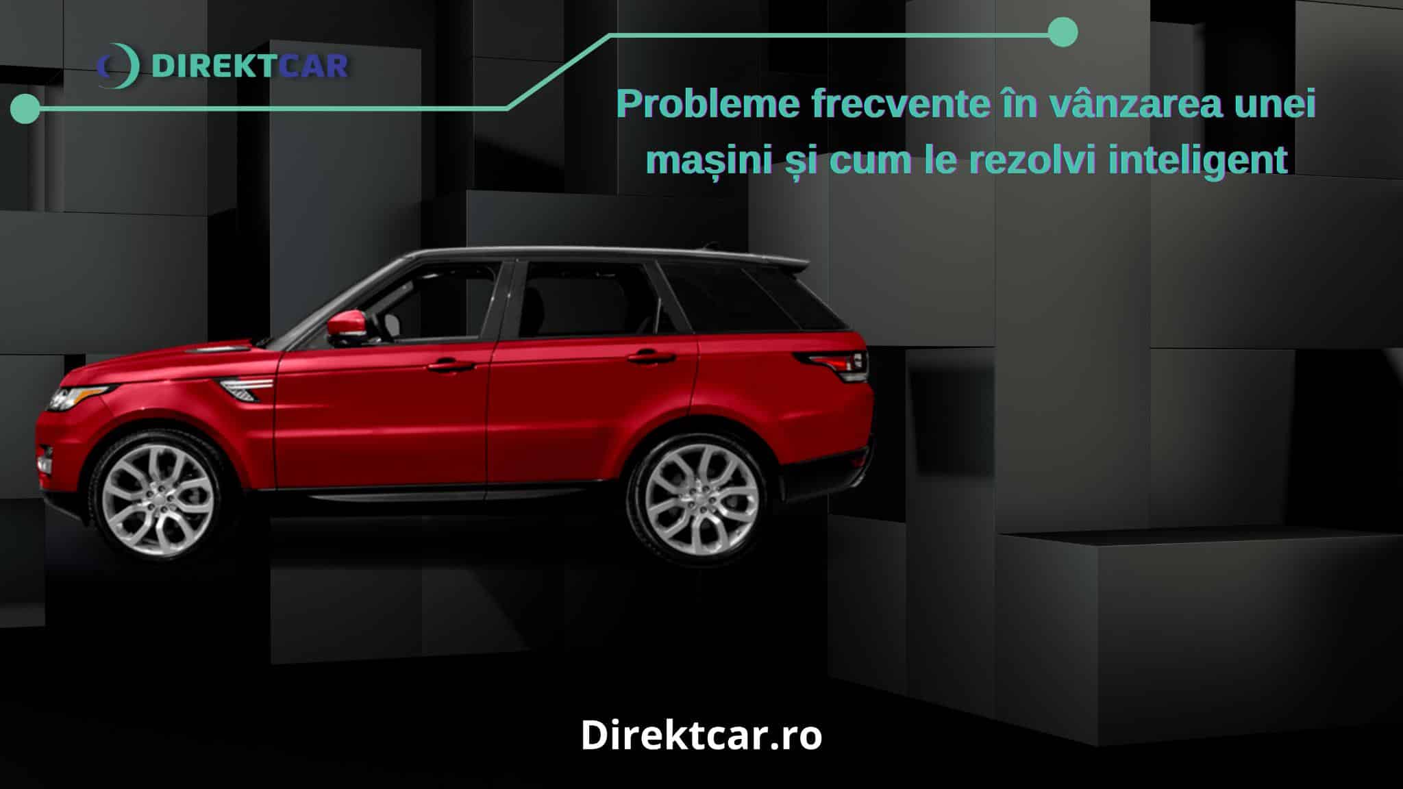 Probleme frecvente în vânzarea unei mașini și cum le rezolvi inteligent