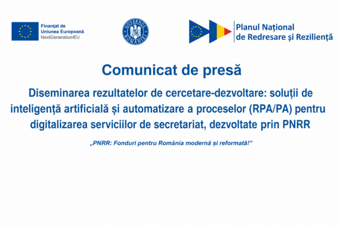 „PNRR: Fonduri pentru România modernă și reformată!” Diseminarea rezultatelor de cercetare-dezvoltare: soluții de inteligență artificială și automatizare a proceselor (RPA/PA) pentru digitalizarea serviciilor de secretariat, dezvoltate prin PNRR