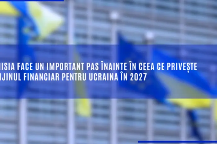 Comisia face un important pas înainte în ceea ce privește sprijinul financiar pentru Ucraina în 2027