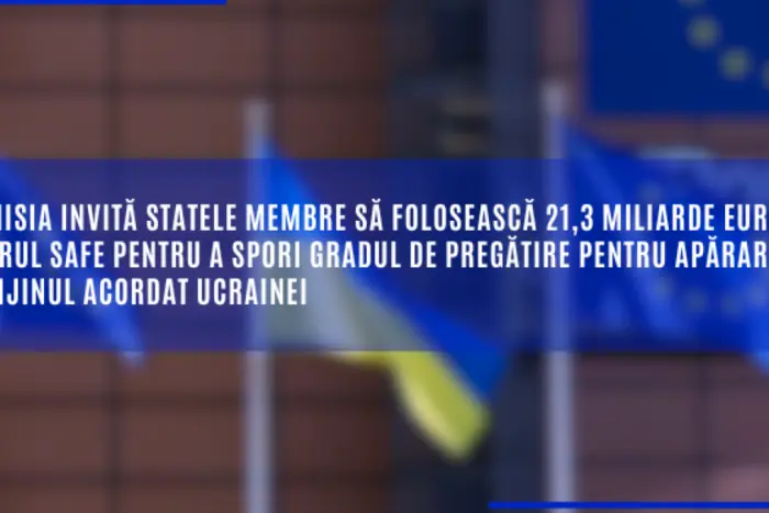 Comisia invită statele membre să folosească 21,3 miliarde EUR în cadrul SAFE pentru a spori gradul de pregătire pentru apărare și sprijinul acordat Ucrainei
